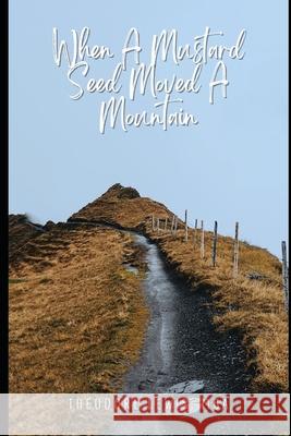 When A Mustard Seed Moved A Mountain Lewis Theodore Lewis 9798798068395