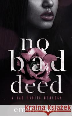 No Bad Deed: A Dark Mafia Romance Emma Cole 9798798325924 Independently Published