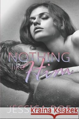 Nothing Like Him Jessica Roe 9798798371228