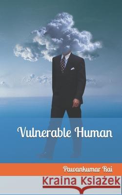 Vulnerable Human Rai Pawankumar Rai 9798798393374