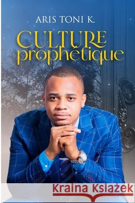Culture Prophétique Aris Toni K 9798798421138