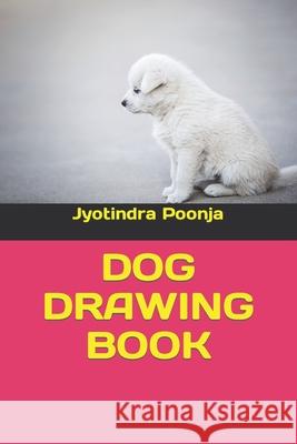 Dog Drawing Book Poonja, Jyotindra 9798798436552