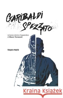 Garibaldi spezzato: terza parte Mauro Tomassoli 9798798476978 Independently Published