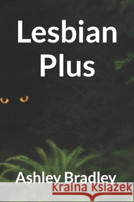 Lesbian Plus Ashley Bradley 9798798681891