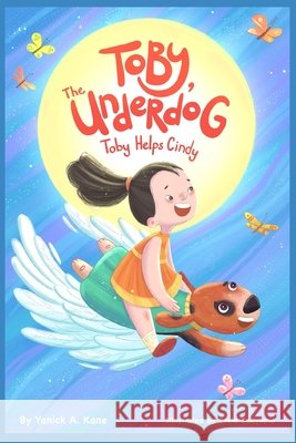 Toby The Underdog: Toby Helps Cindy! Yanick a Kane, Sveta Sadykova, Paula Bordenkecher 9798798701544
