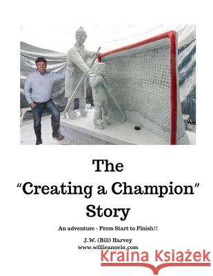 The Creating a Champion Story Harvey, Bill 9798798714872 Independently published