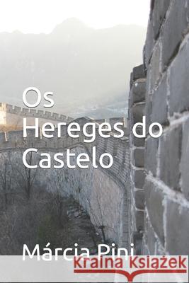 Os Hereges do Castelo Márcia Regina Pini 9798799091781 Independently Published