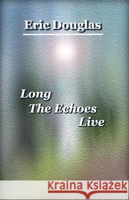 Long The Echoes Live Douglas Eric Douglas 9798799152130 Independently published