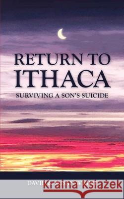 Return to Ithaca: Surviving a Son's Suicide Susan Rion Wight, David Wight 9798799202767