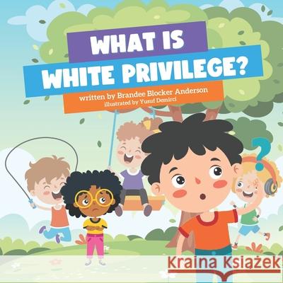What is White Privilege? Brandee Blocker Anderson, Yusuf Demirci 9798799443900 Independently Published