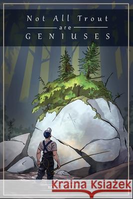 Not All Trout Are Geniuses Sean Usyk, John Segesta, Melanie Lopata 9798799715915 Independently Published