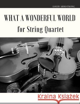 What a Wonderful World for String Quartet Armstrong Louis Armstrong 9798799868901 Independently published
