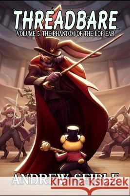 Threadbare Volume 5: The Phantom of the Lop Ear Andrew Seiple, Amelia Parris, Beth Lyons 9798799902209
