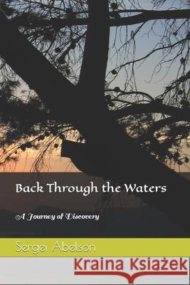 Back Through the Waters: A Journey of Discovery Abelson, Sergei 9798799966461 Independently published