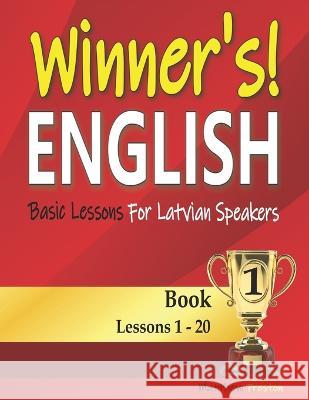 Winner's English - Basic Lessons For Latvian Speakers - Book 1: Lessons 1 - 20 Easy English, Matthew Preston 9798800418088 Independently Published