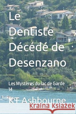 Le Dentiste Décédé de Desenzano: Les Mystères du lac de Garde 14 Ashbourne, Kt 9798800674354 Independently Published