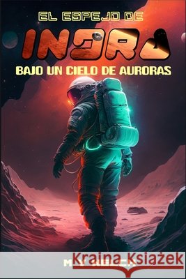 El Espejo de Indra II: Bajo un Cielo de Auroras M V Welch   9798800818888 Independently Published