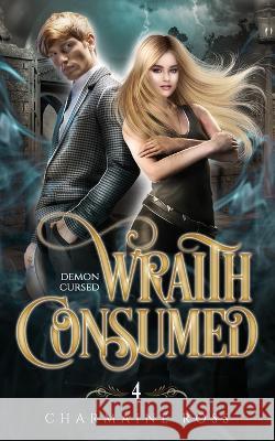 Wraith Consumed: Demon Cursed 4 Ross, Charmaine 9798801127163