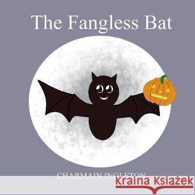 The Fangless Bat Ingleton Charmain Ingleton 9798801193861