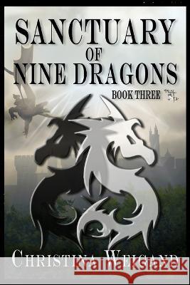 Sanctuary of Nine Dragons: Book Three Weigand, Christina 9798801398891