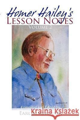 Homer Hailey's Lesson Notes (Volume 2) Earl Kimbrough, Kyle D Frank, Bradley S Cobb 9798801421476 Independently Published
