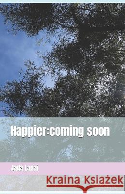 Happier: coming soon Jada Lanai, Sasha Leah, Diamond Love 9798801474755 Independently Published