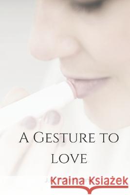A Gesture To Love J R Merstone   9798802051115 Independently Published