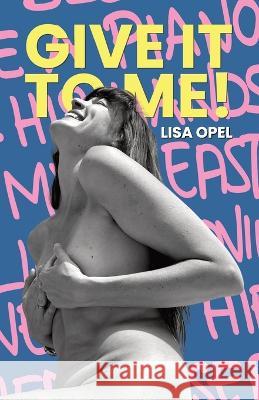 Give It to Me! Opel, Lisa 9798802430132 Independently published