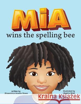 Mia Wins The Spelling Bee Shawntrice Amelia Green 9798803360131