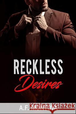 Reckless Desires A F Montoya   9798803871620 Independently Published
