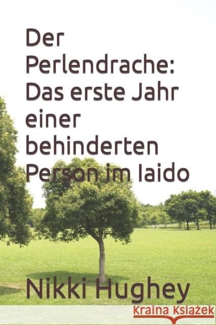 Der Perlendrache: Das erste Jahr einer behinderten Person im Iaido Nikki Hughey   9798803999591 Independently Published