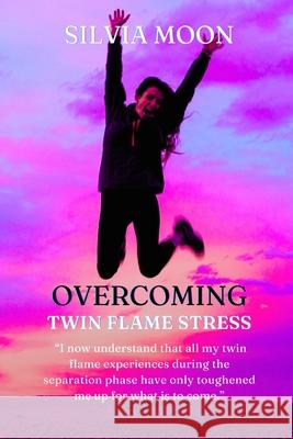 The Twin Flame Stress: Tips and Tricks to Overcome it Silvia Moon 9798804468867 Independently Published