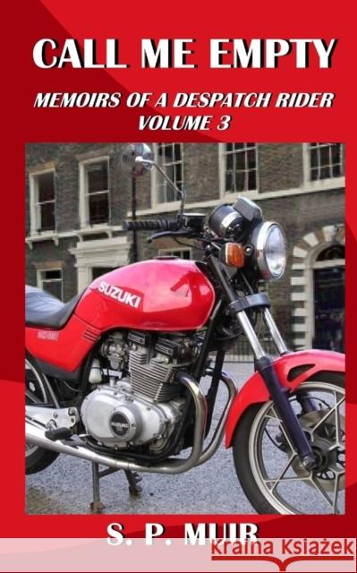 Call Me Empty: Memoirs of a Despatch Rider volume 3 S P Muir   9798804519101 Independently Published
