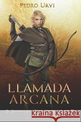 Llamada Arcana: (El Sendero del Guardabosques, Libro 13) Pedro Urvi   9798804580125 Independently Published