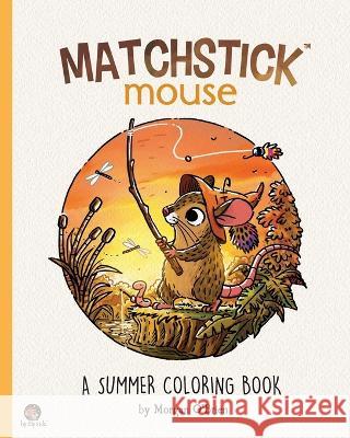 Matchstick Mouse: A Summer Coloring Book Morgan O'Brien 9798804717224