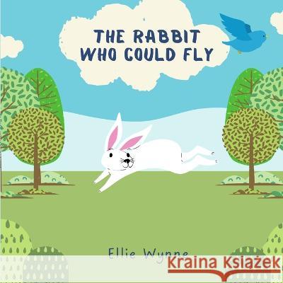 The Rabbit Who Could Fly Ellie Wynne 9798805495053