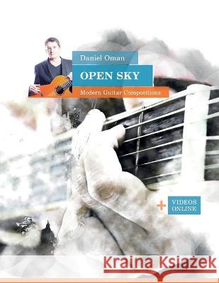 Daniel Oman: Open Sky - Modern Guitar Compositions: + Videos online Reynhard Boegl, Daniel Oman 9798805874865