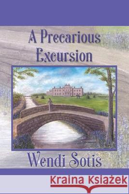A Precarious Excursion: An Austen-Inspired Romance Wendi Sotis 9798806002847 Independently Published