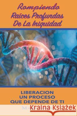 Rompiendo Raices Profundas de La Iniquidad Jose Manuel Gomez Almonte Jose Maria de Jesus Galan de Gomez Maria  9798806417177