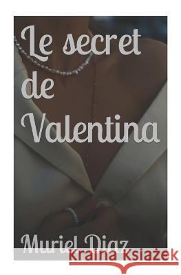 Le secret de Valentina Muriel Diaz 9798806793158 Independently Published