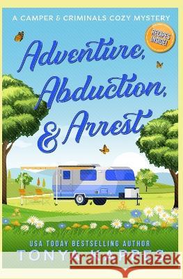 Adventure, Abduction, & Arrest Tonya Kappes   9798807049094 Independently Published