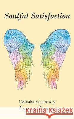 Soulful Satisfaction: A Collection of Poems Lauren Lamas, Alexandria Tessier, Debra Lamas 9798807050328 Independently Published