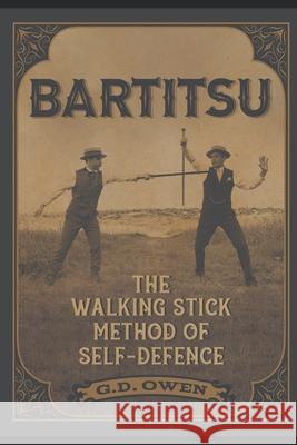 Bartitsu: The Walking Stick Method of Self-Defence G D Owen   9798807055002 Independently Published