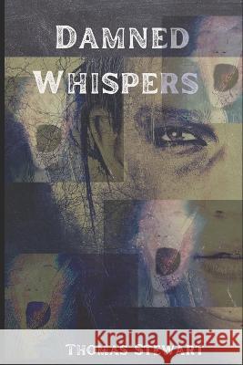 Damned Whispers Thomas Andrew Stewart   9798807189103