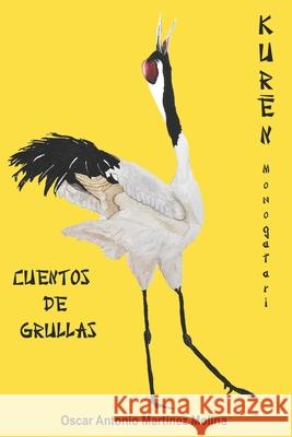 Cuentos de grullas: Kurēn monogatari Oscar Antonio Martínez Molina, Laura Daniela Martínez Mendoza 9798807561121
