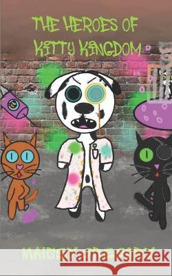 The Heroes of Kitty Kingdom Maisey Gregory 9798807655479 Independently Published