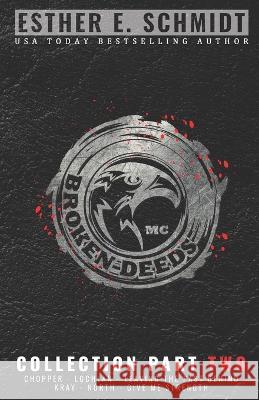 Broken Deeds MC Collection Part Two Esther E Schmidt 9798807671042