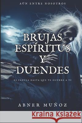 Brujas Espiritus y Duendes Abner Munoz   9798807938077 Independently Published