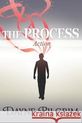 The Process: Action Dayne Pilgrim 9798808161801 Independently Published