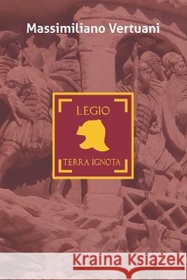Legio Terra Ignota Massimiliano Vertuani 9798808242814 Independently Published